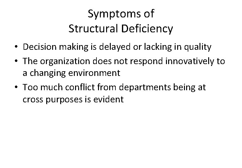 Symptoms of Structural Deficiency • Decision making is delayed or lacking in quality •