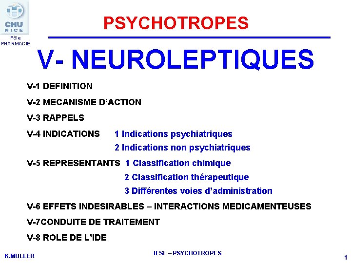 PSYCHOTROPES Pôle PHARMACIE V- NEUROLEPTIQUES V-1 DEFINITION V-2 MECANISME D’ACTION V-3 RAPPELS V-4 INDICATIONS