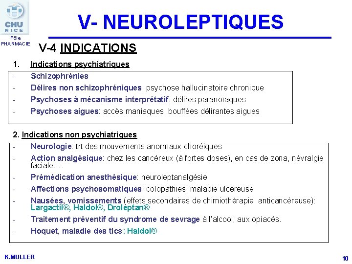 V- NEUROLEPTIQUES Pôle PHARMACIE V-4 INDICATIONS 1. Indications psychiatriques - Schizophrénies Délires non schizophréniques: