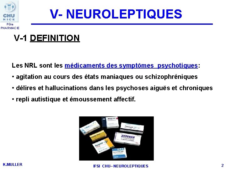 V- NEUROLEPTIQUES Pôle PHARMACIE V-1 DEFINITION Les NRL sont les médicaments des symptômes psychotiques: