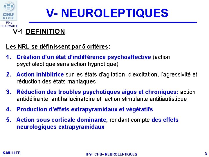 V- NEUROLEPTIQUES Pôle PHARMACIE V-1 DEFINITION Les NRL se définissent par 5 critères: 1.