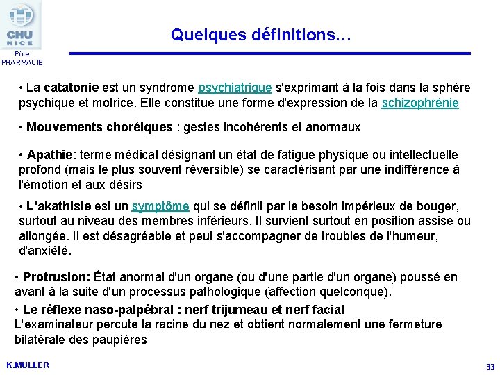 Quelques définitions… Pôle PHARMACIE • La catatonie est un syndrome psychiatrique s'exprimant à la