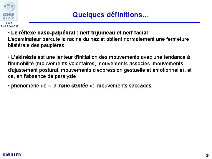 Quelques définitions… Pôle PHARMACIE • Le réflexe naso-palpébral : nerf trijumeau et nerf facial