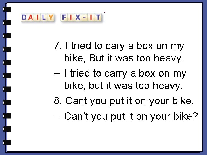 7. I tried to cary a box on my bike, But it was too 7. I tried to cary a box on my bike, But it was too
