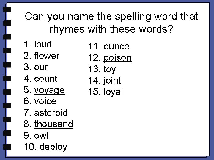 Can you name the spelling word that rhymes with these words? 1. loud 2. Can you name the spelling word that rhymes with these words? 1. loud 2.