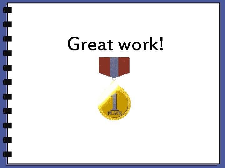 Great work! Great work!