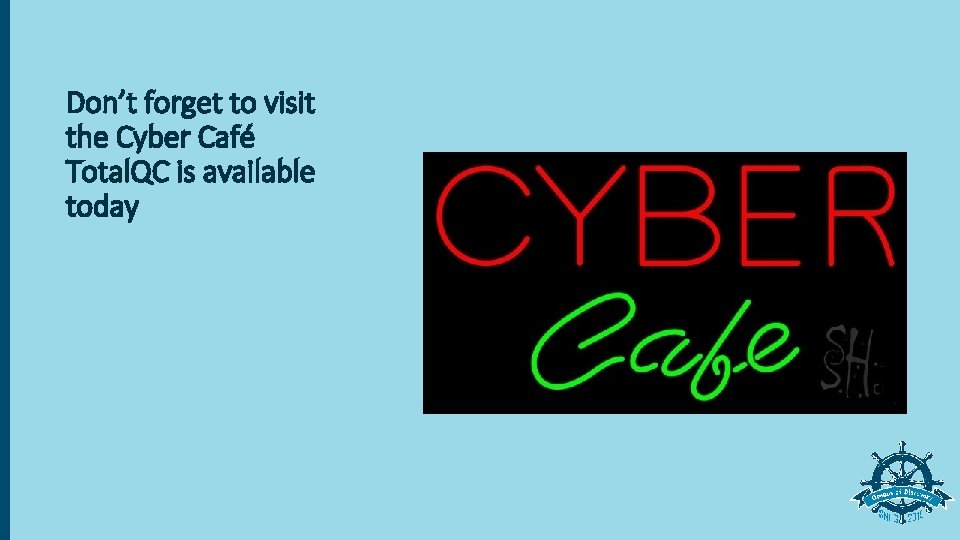 Don’t forget to visit the Cyber Café Total. QC is available today 