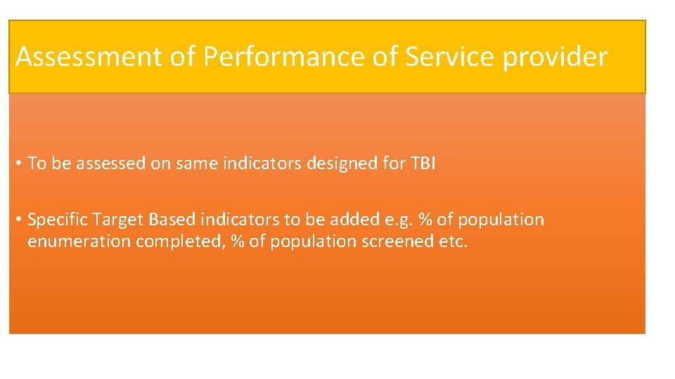 Assessment of Performance of Service provider • To be assessed on same indicators designed