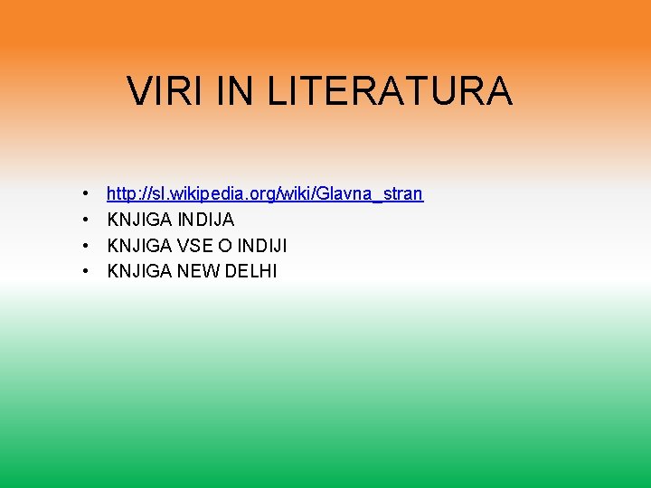 VIRI IN LITERATURA • • http: //sl. wikipedia. org/wiki/Glavna_stran KNJIGA INDIJA KNJIGA VSE O