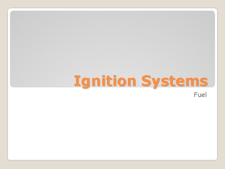 Ignition Systems Fuel Ignition Systems Fuel