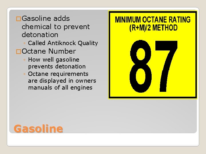 � Gasoline adds chemical to prevent detonation ◦ Called Antiknock Quality � Octane Number � Gasoline adds chemical to prevent detonation ◦ Called Antiknock Quality � Octane Number