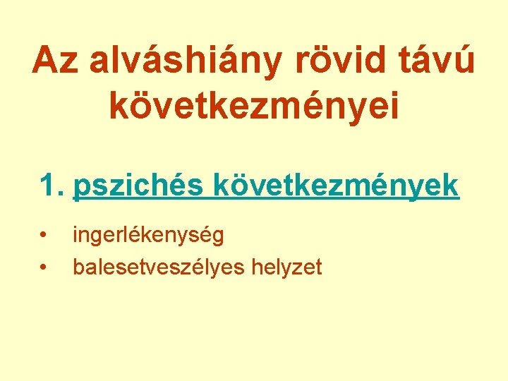 Az alváshiány rövid távú következményei 1. pszichés következmények • • ingerlékenység balesetveszélyes helyzet 