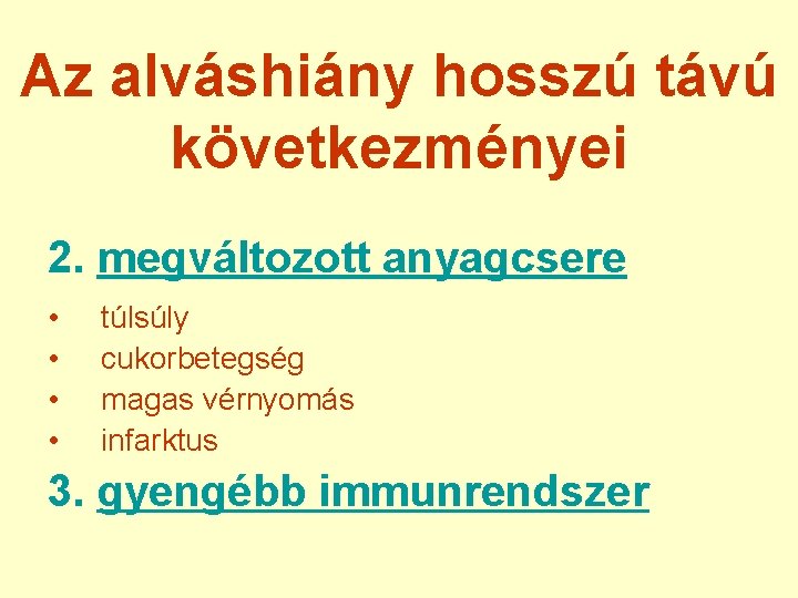 Az alváshiány hosszú távú következményei 2. megváltozott anyagcsere • • túlsúly cukorbetegség magas vérnyomás