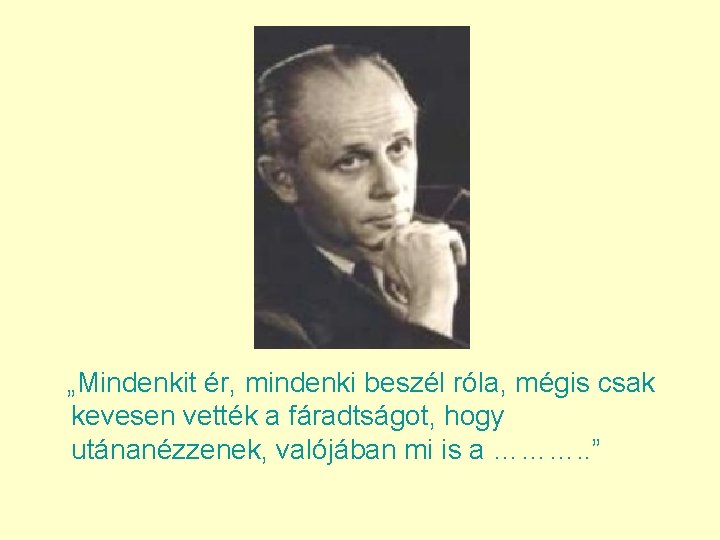 „Mindenkit ér, mindenki beszél róla, mégis csak kevesen vették a fáradtságot, hogy utánanézzenek, valójában