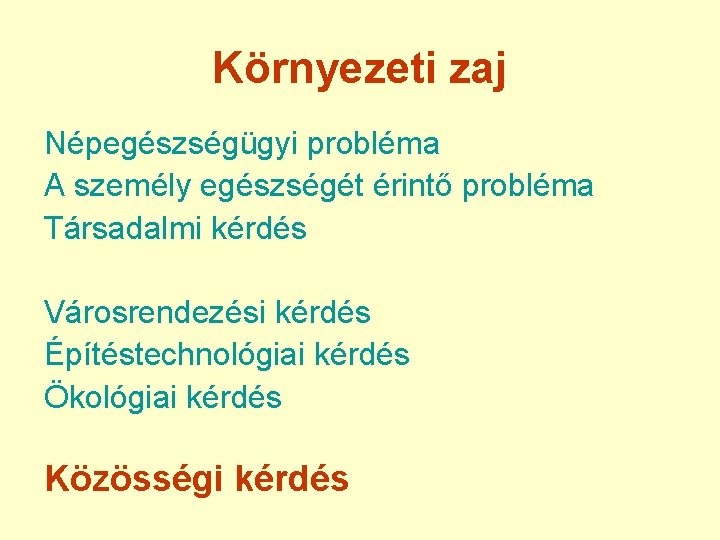 Környezeti zaj Népegészségügyi probléma A személy egészségét érintő probléma Társadalmi kérdés Városrendezési kérdés Építéstechnológiai