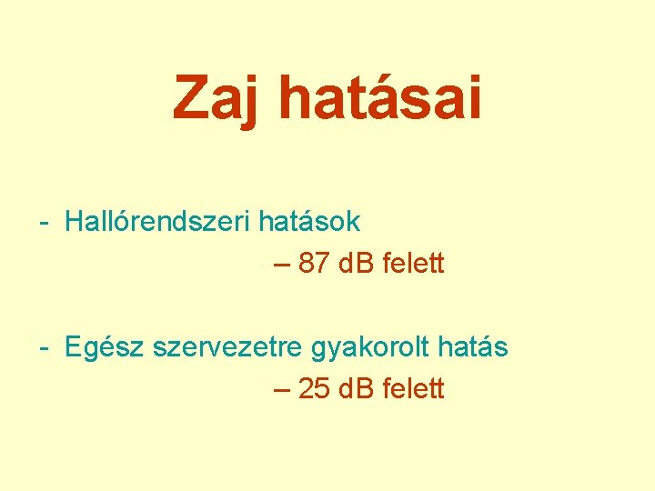 Zaj hatásai - Hallórendszeri hatások – 87 d. B felett - Egész szervezetre gyakorolt
