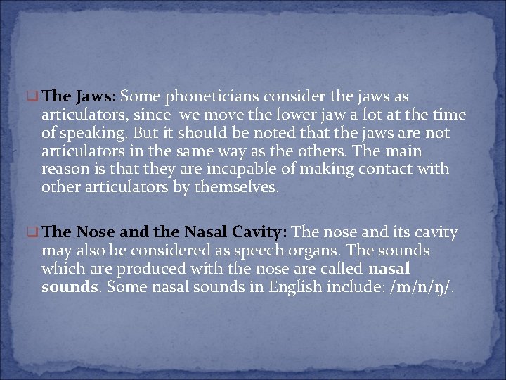 q The Jaws: Some phoneticians consider the jaws as articulators, since we move the q The Jaws: Some phoneticians consider the jaws as articulators, since we move the
