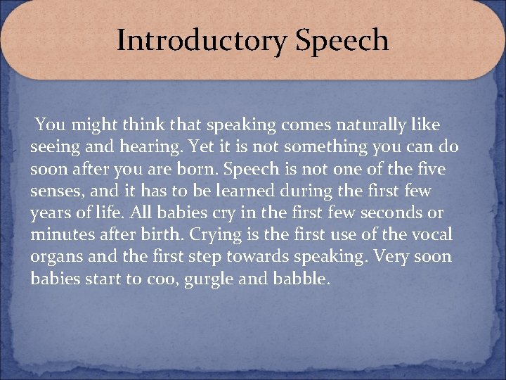 Introductory Speech You might think that speaking comes naturally like seeing and hearing. Yet Introductory Speech You might think that speaking comes naturally like seeing and hearing. Yet