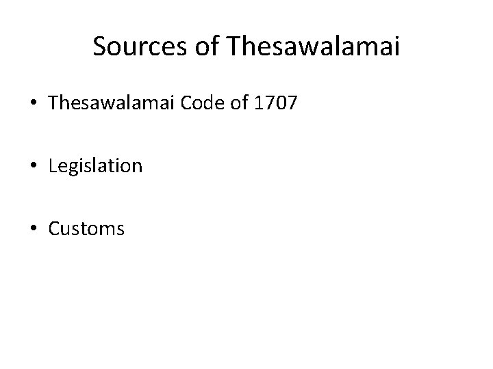 Sources of Thesawalamai • Thesawalamai Code of 1707 • Legislation • Customs 