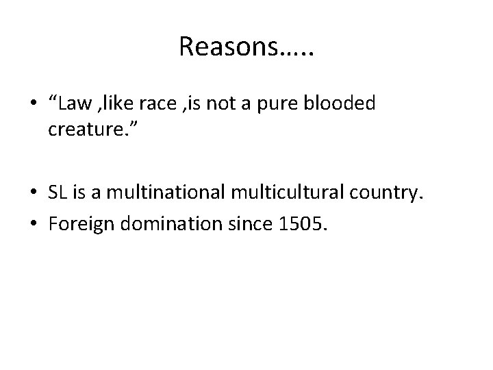 Reasons…. . • “Law , like race , is not a pure blooded creature.