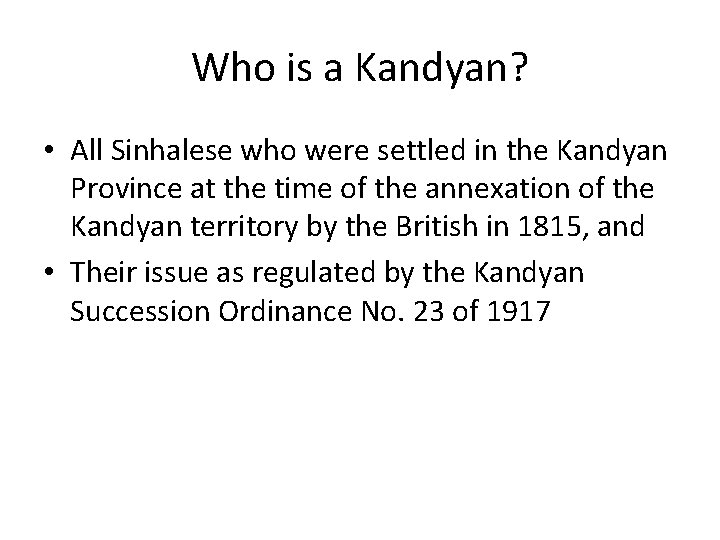 Who is a Kandyan? • All Sinhalese who were settled in the Kandyan Province