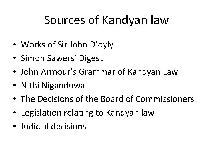 Sources of Kandyan law • • Works of Sir John D’oyly Simon Sawers’ Digest