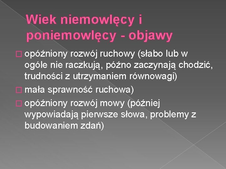  Wiek niemowlęcy i poniemowlęcy - objawy � opóźniony rozwój ruchowy (słabo lub w