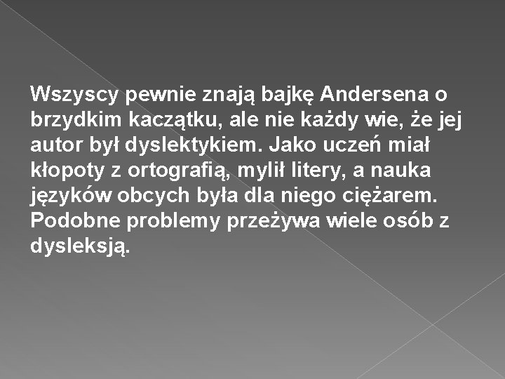 Wszyscy pewnie znają bajkę Andersena o brzydkim kaczątku, ale nie każdy wie, że jej