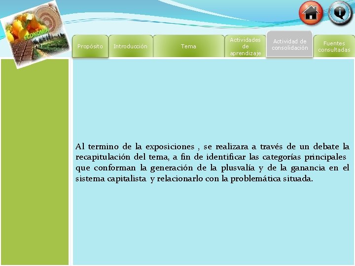 Propósito Introducción Tema Actividades de aprendizaje Actividad de consolidación Fuentes consultadas Al termino de