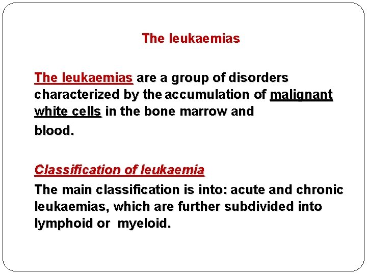 The leukaemias are a group of disorders characterized by the accumulation of malignant white