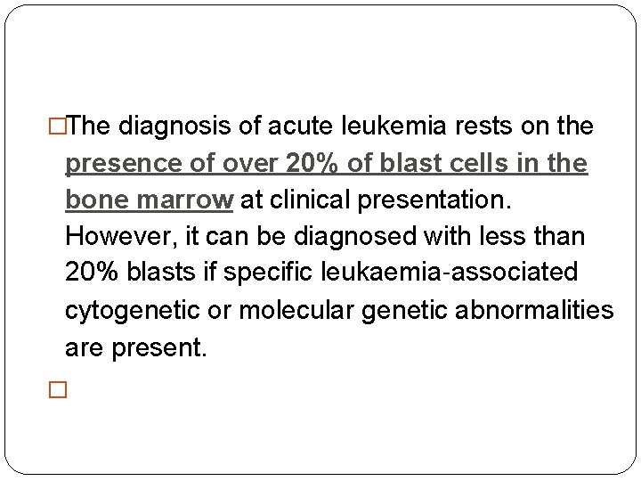 �The diagnosis of acute leukemia rests on the presence of over 20% of blast