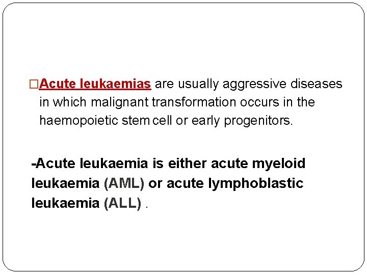 �Acute leukaemias are usually aggressive diseases in which malignant transformation occurs in the haemopoietic