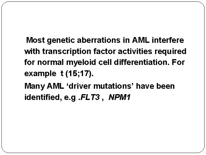 -Most genetic aberrations in AML interfere with transcription factor activities required for normal myeloid