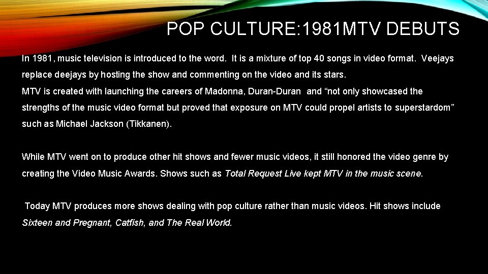 POP CULTURE: 1981 MTV DEBUTS In 1981, music television is introduced to the word.