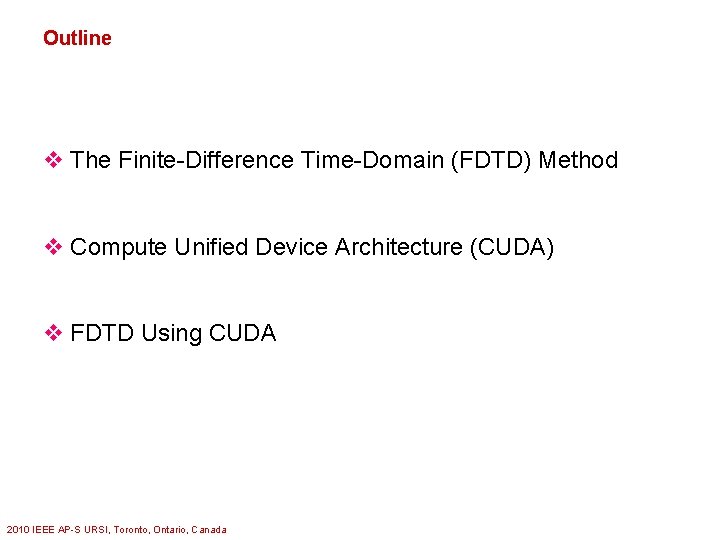 Outline v The Finite-Difference Time-Domain (FDTD) Method v Compute Unified Device Architecture (CUDA) v