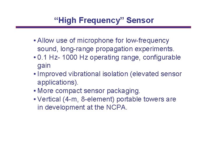 “High Frequency” Sensor • Allow use of microphone for low-frequency sound, long-range propagation experiments.