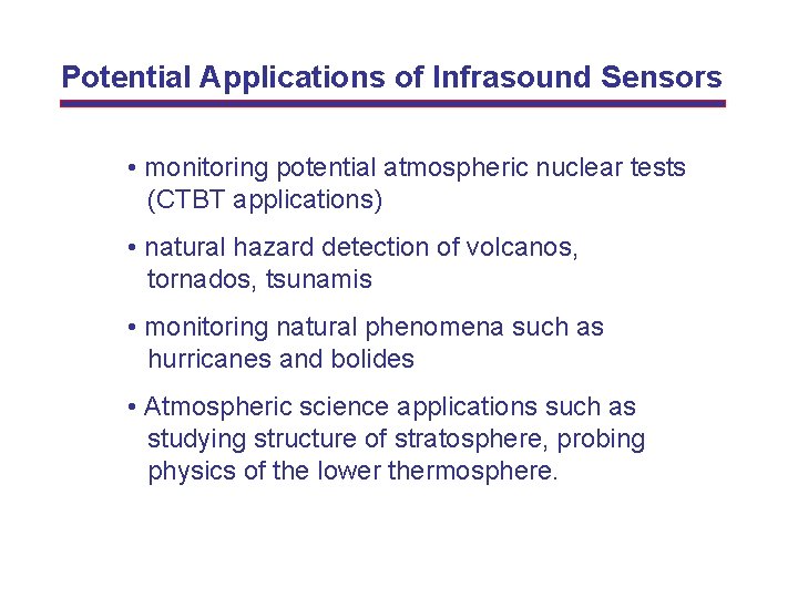 Potential Applications of Infrasound Sensors • monitoring potential atmospheric nuclear tests (CTBT applications) •