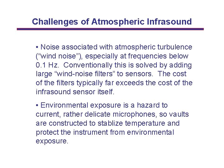 Challenges of Atmospheric Infrasound • Noise associated with atmospheric turbulence (“wind noise”), especially at