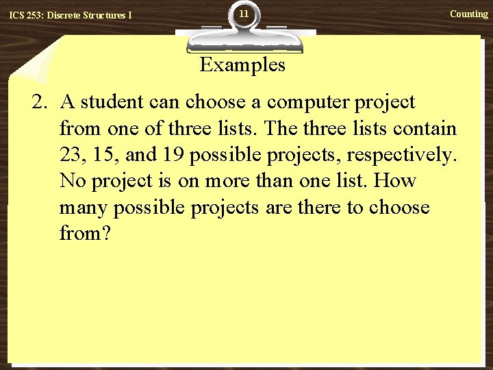 ICS 253: Discrete Structures I 11 Counting Examples 2. A student can choose a