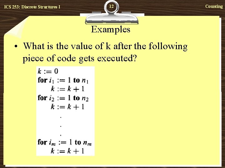 ICS 253: Discrete Structures I 12 Examples • What is the value of k