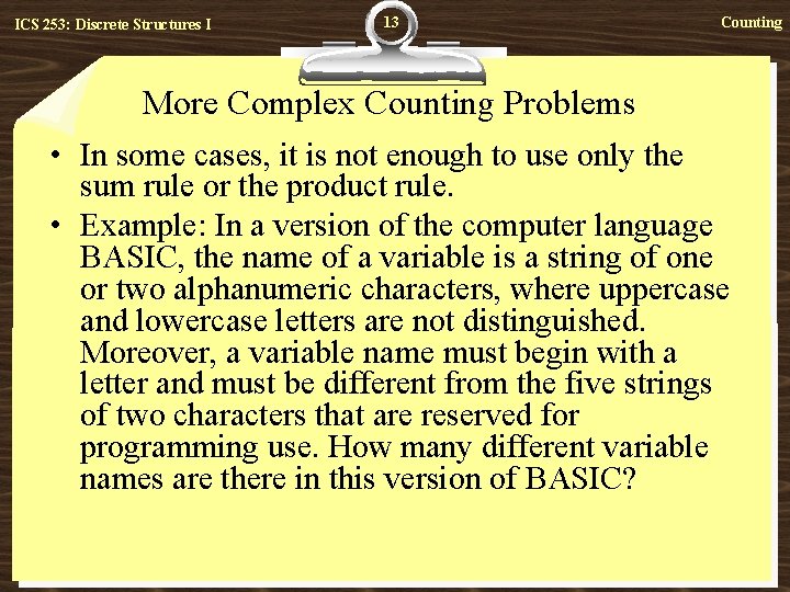 ICS 253: Discrete Structures I 13 Counting More Complex Counting Problems • In some