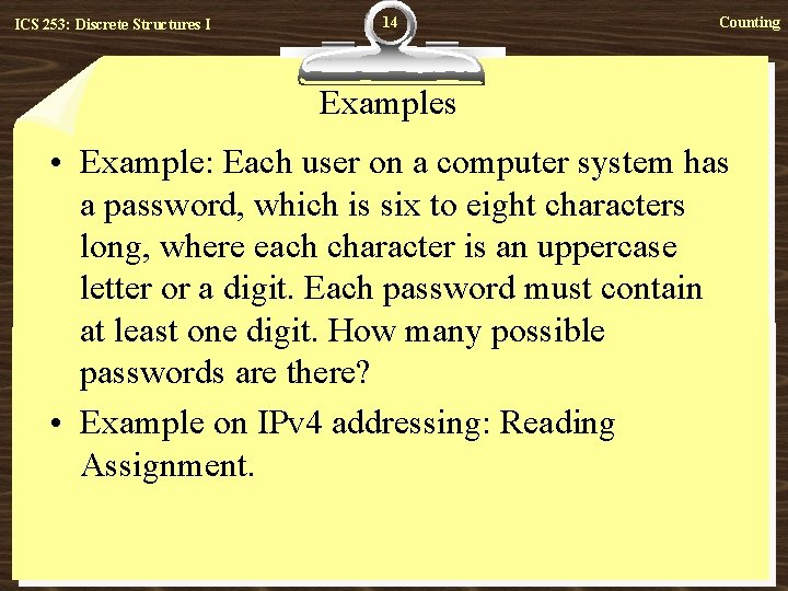 ICS 253: Discrete Structures I 14 Counting Examples • Example: Each user on a