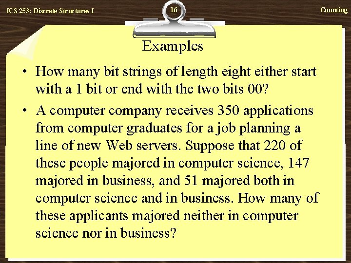 ICS 253: Discrete Structures I 16 Examples • How many bit strings of length