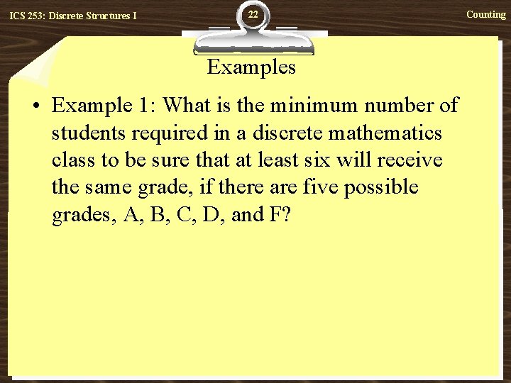 ICS 253: Discrete Structures I 22 Examples • Example 1: What is the minimum