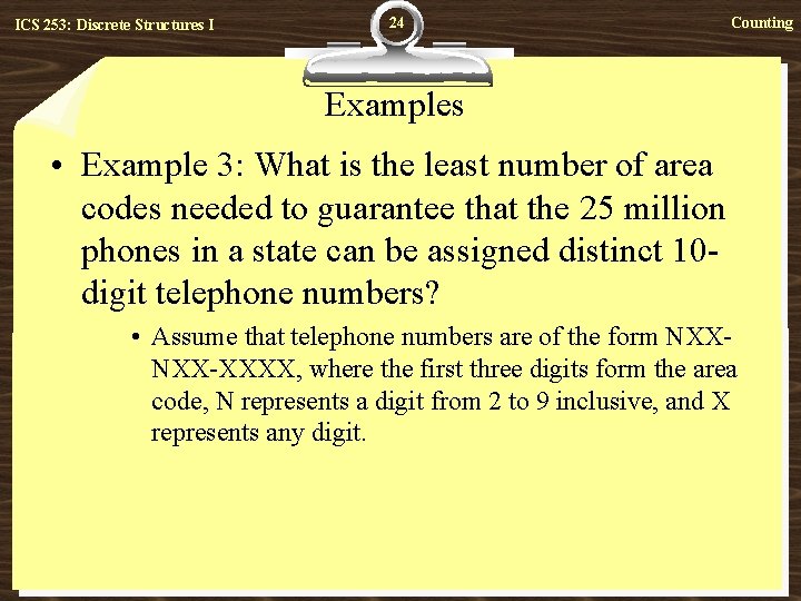 ICS 253: Discrete Structures I 24 Counting Examples • Example 3: What is the
