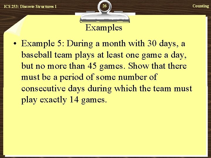 ICS 253: Discrete Structures I 26 Examples • Example 5: During a month with