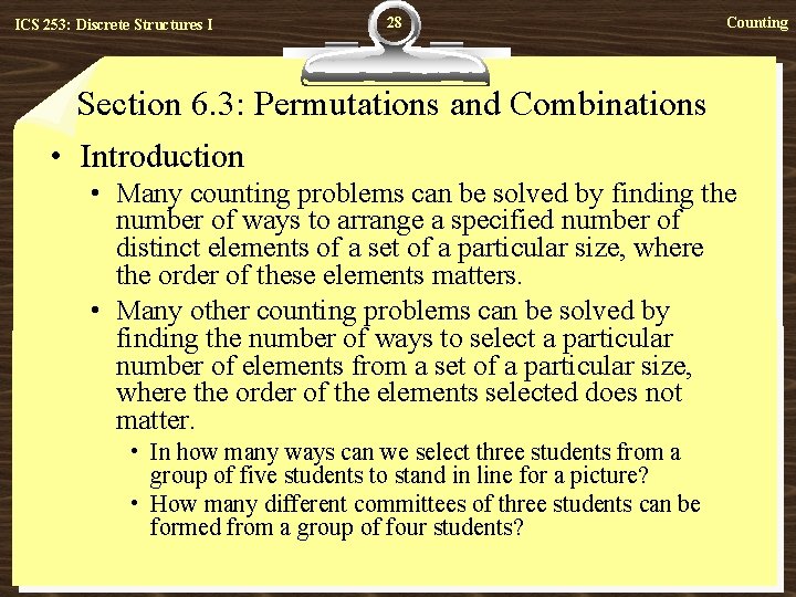 ICS 253: Discrete Structures I 28 Counting Section 6. 3: Permutations and Combinations •