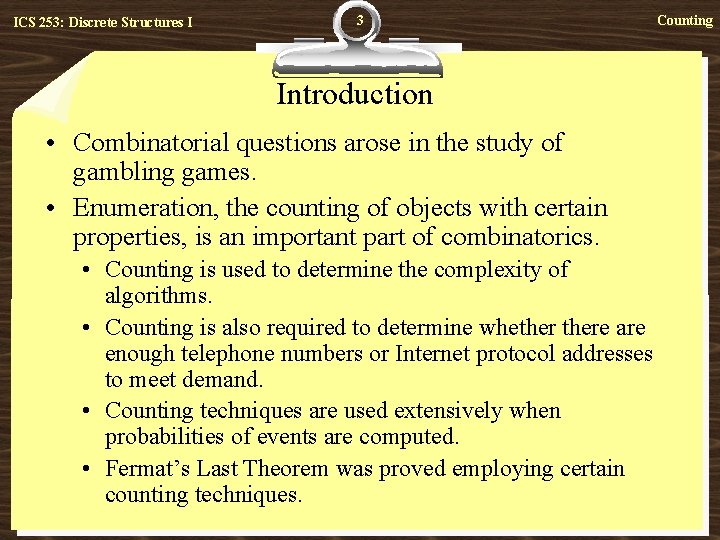 ICS 253: Discrete Structures I 3 Introduction • Combinatorial questions arose in the study