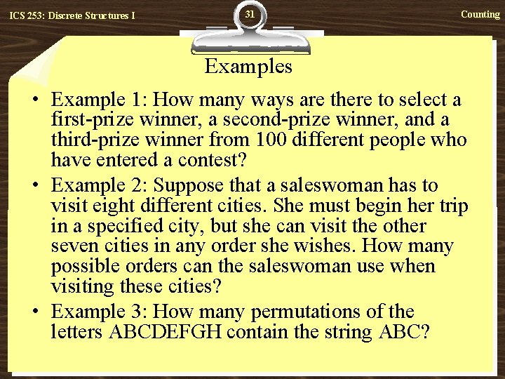 ICS 253: Discrete Structures I 31 Counting Examples • Example 1: How many ways