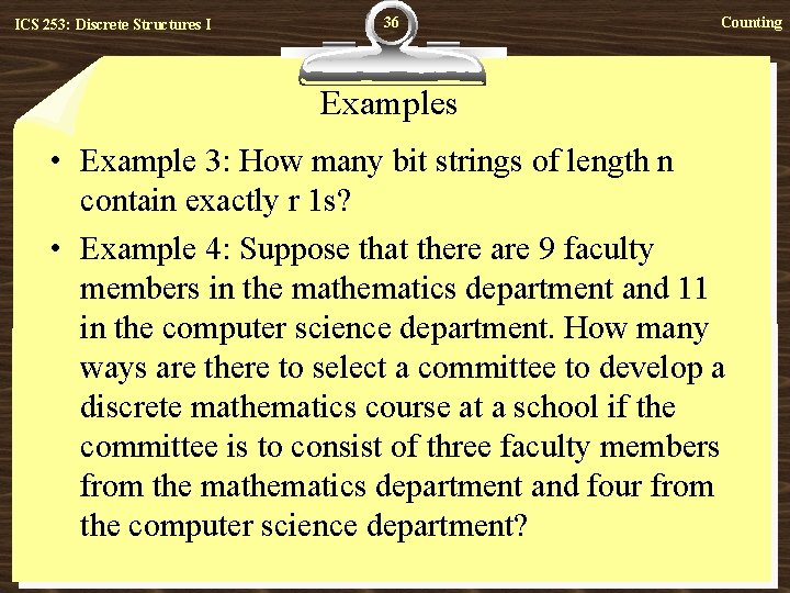 ICS 253: Discrete Structures I 36 Counting Examples • Example 3: How many bit